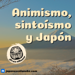 Animismo, sintoísmo y Japón