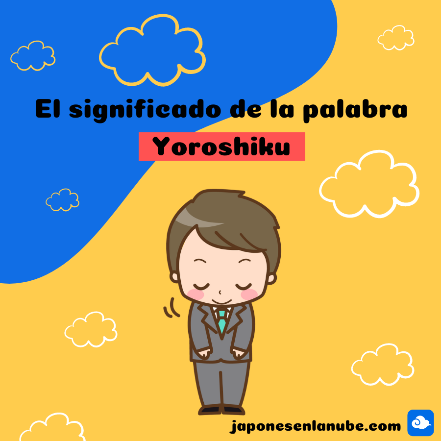El significado de la palabra Yoroshiku