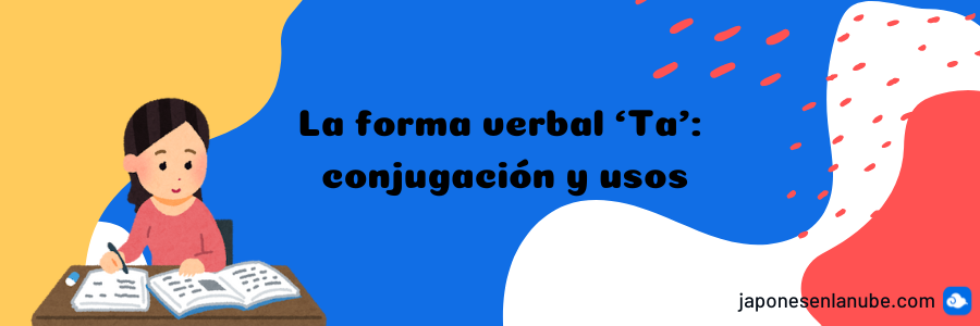 La forma verbal Ta: conjugación y usos