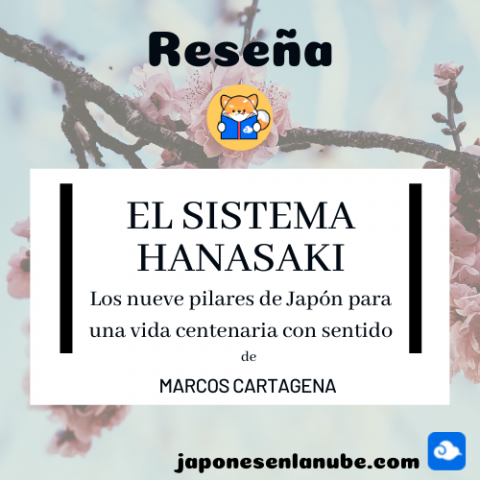 Reseña: El Sistema Hanasaki, los 9 pilares de Japón para una vida centenaria con sentido, de Marcos Cartagena